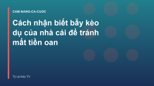 Read more about the article Cách nhận biết bẫy kèo dụ của nhà cái để tránh mất tiền oan