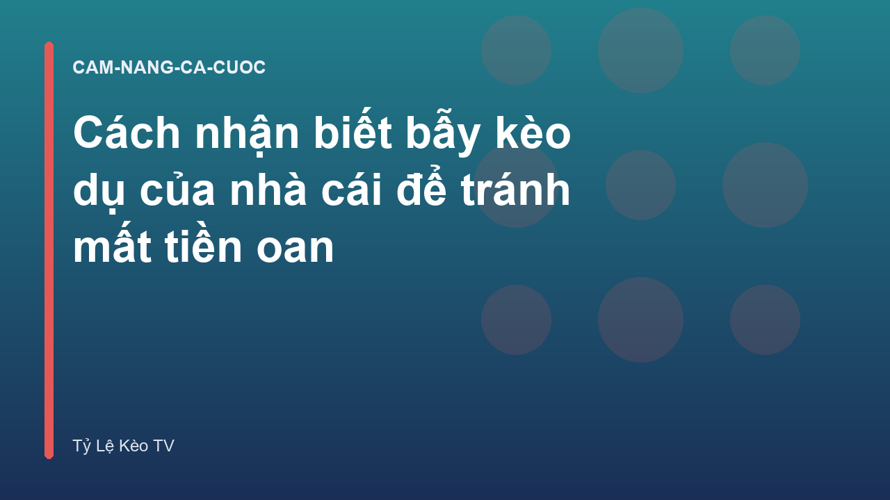 Read more about the article Cách nhận biết bẫy kèo dụ của nhà cái để tránh mất tiền oan