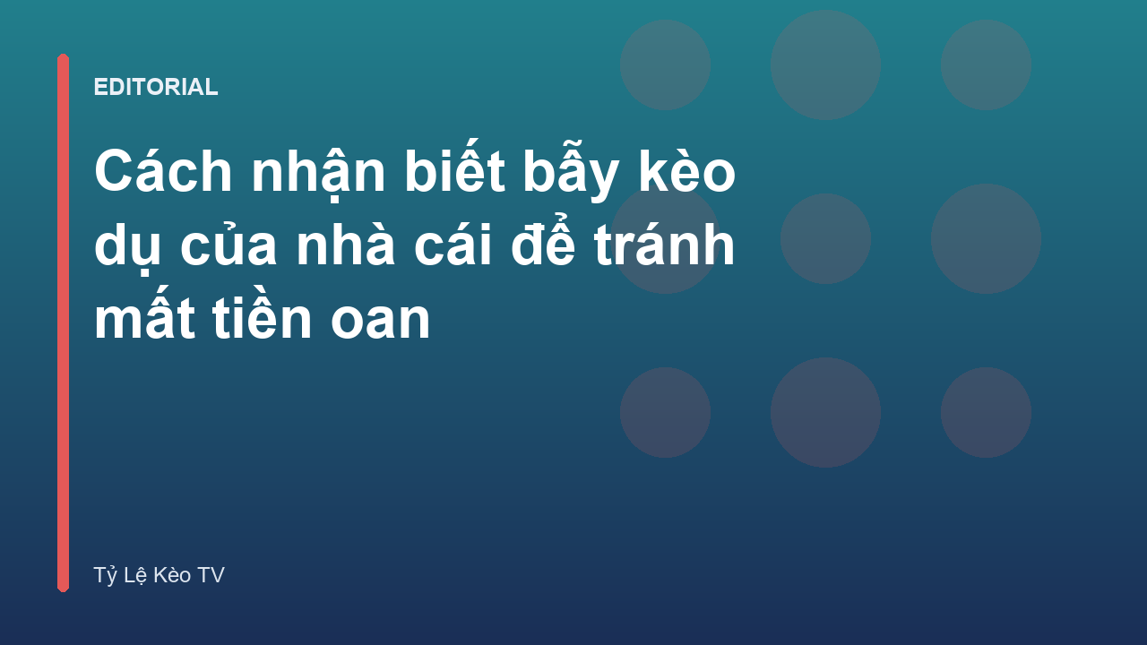 Cách nhận biết bẫy kèo dụ nhà cái