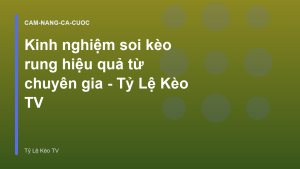 Read more about the article Kinh nghiệm soi kèo rung hiệu quả từ chuyên gia – Tỷ Lệ Kèo TV