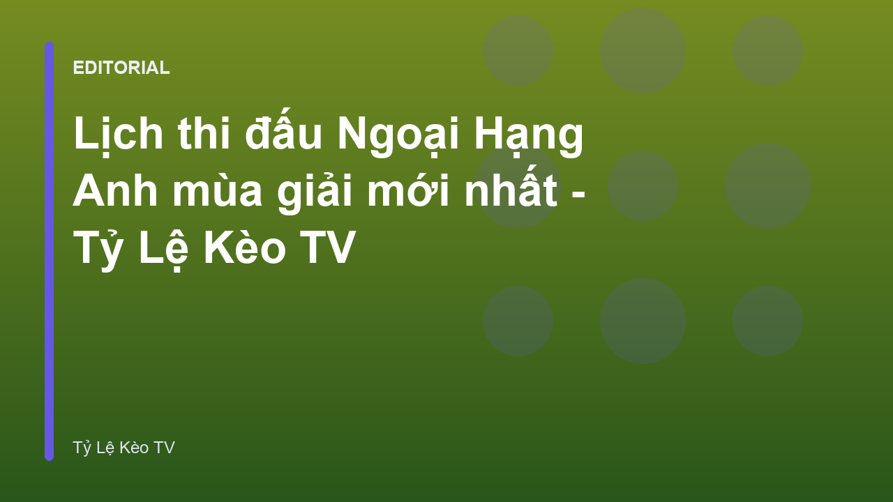 Lịch thi đấu Ngoại Hạng Anh mùa giải mới nhất