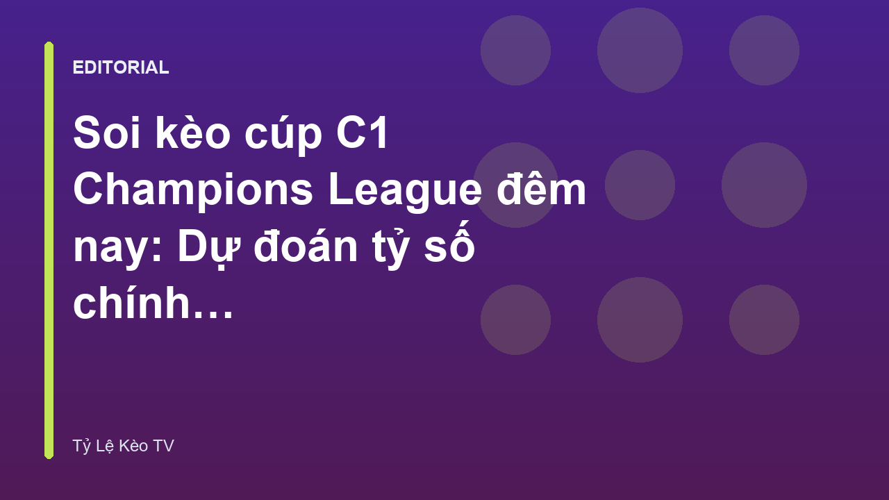 Soi kèo cúp C1 Champions League đêm nay
