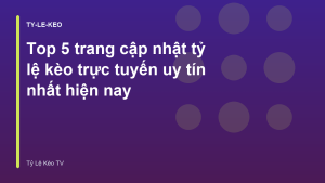 Read more about the article Top 5 trang cập nhật tỷ lệ kèo trực tuyến uy tín nhất hiện nay