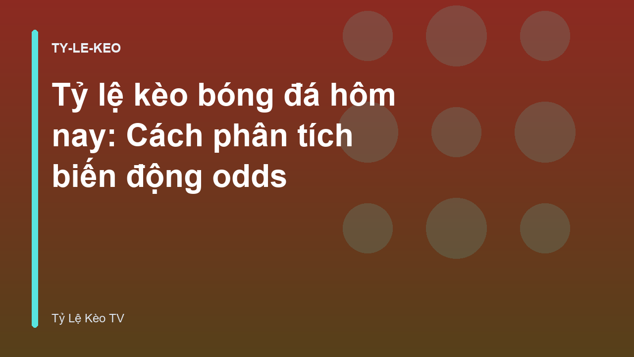 Read more about the article Tỷ lệ kèo bóng đá hôm nay: Cách phân tích biến động odds